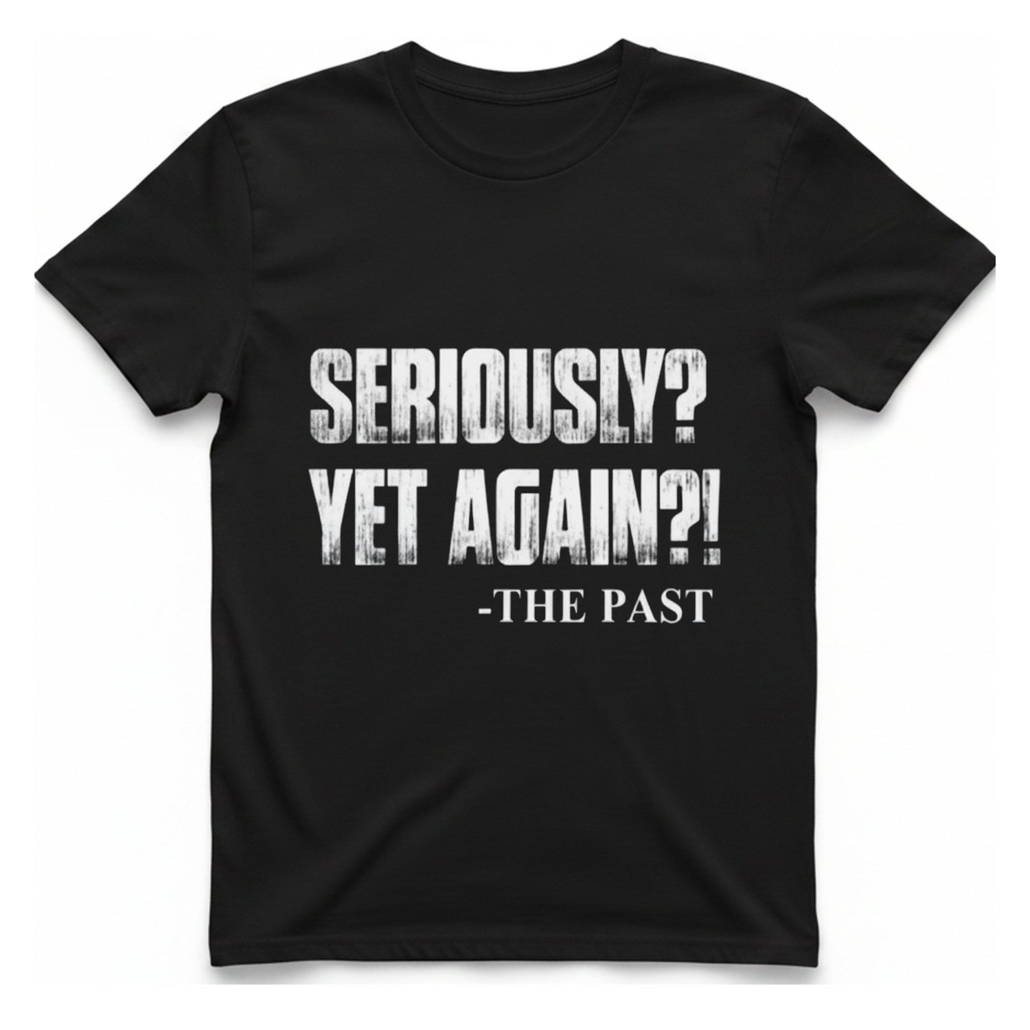 Seriously Yet Again T-Shirt - Black front