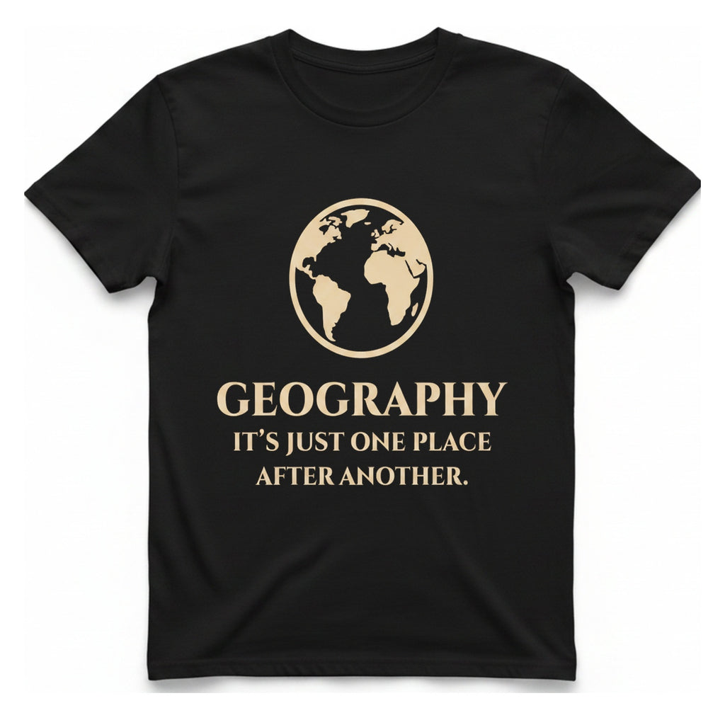 Geography It Just One Place T-Shirt - Black front