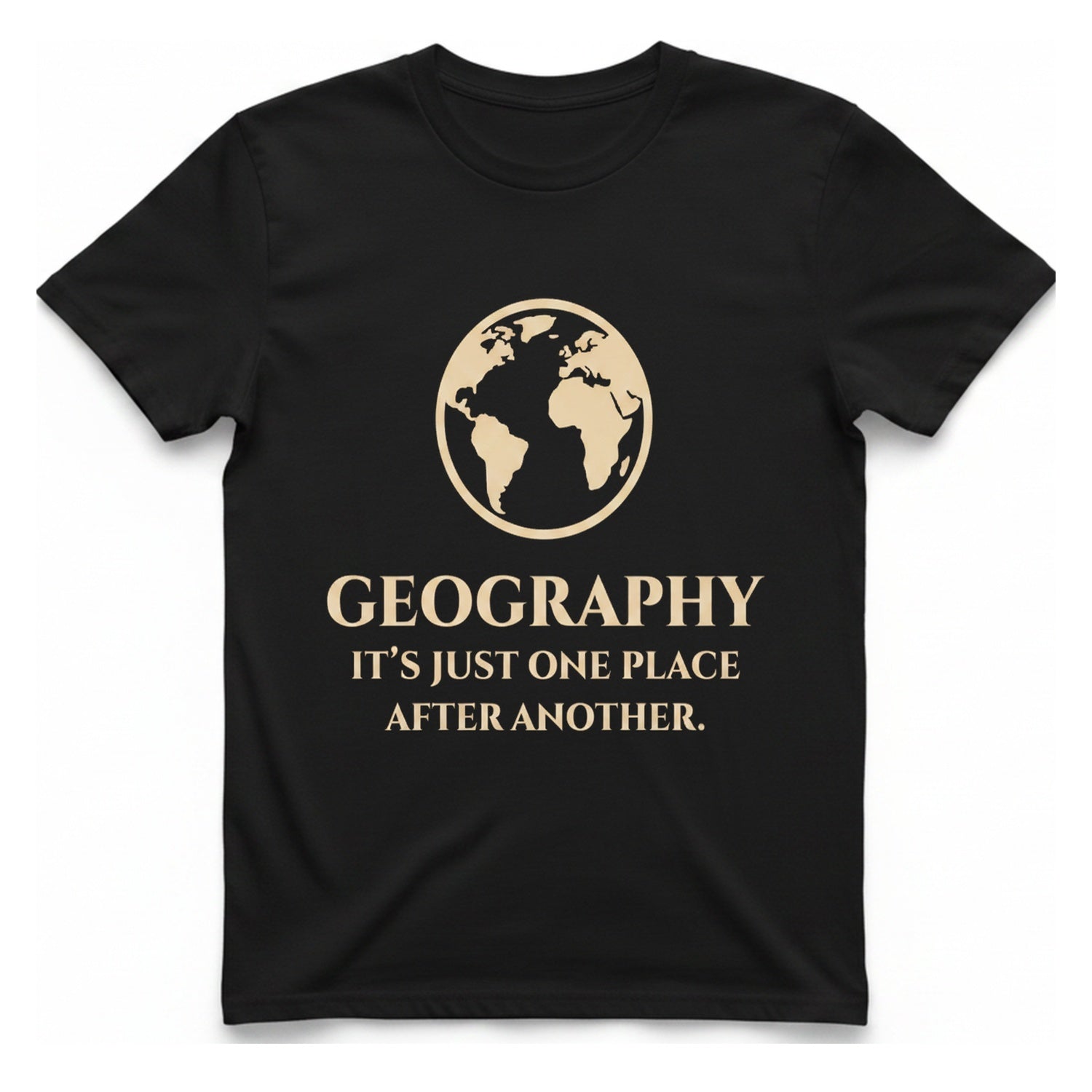 Geography It Just One Place T-Shirt - Black front