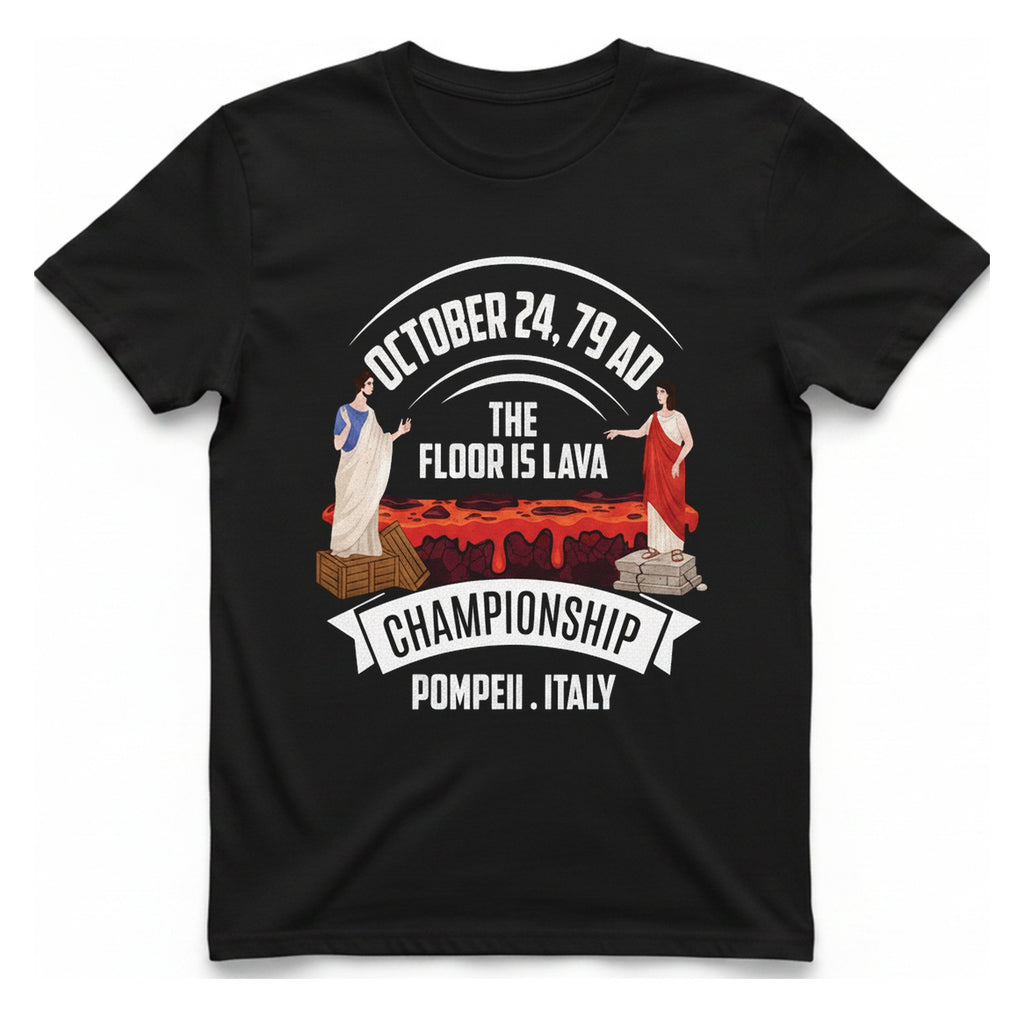 Pompeii Floor Is Lava Championship T-Shirt - Black front
