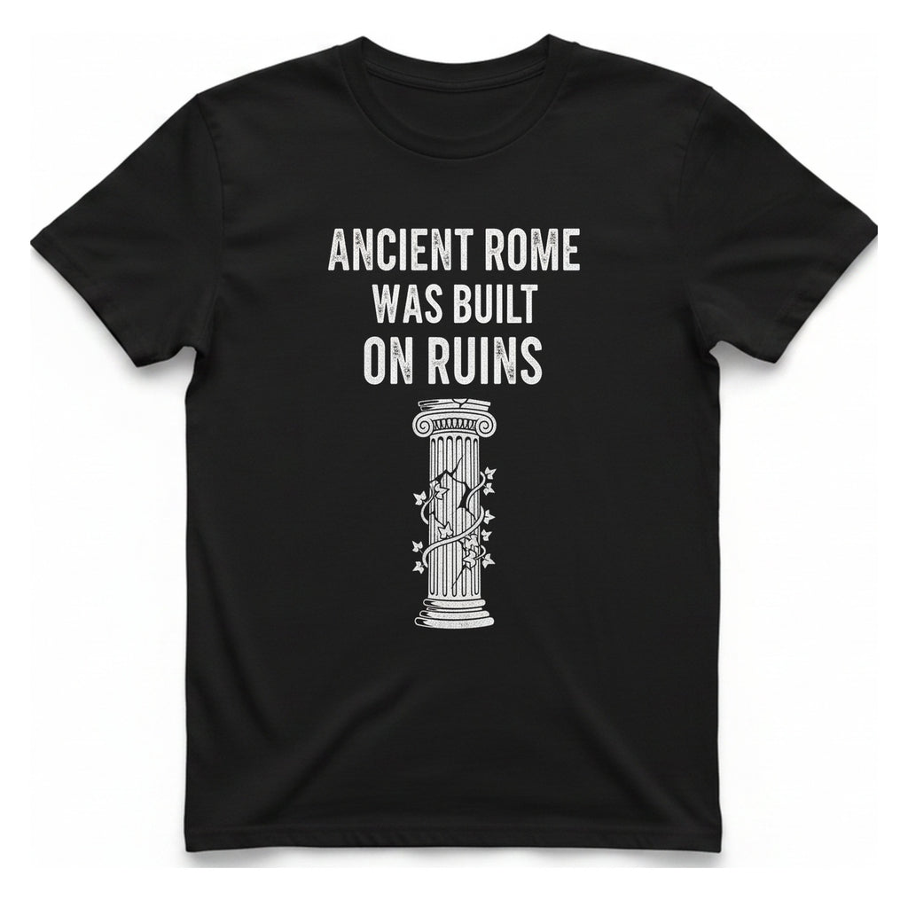 Ancient Rome Was Built On T-Shirt - Black front