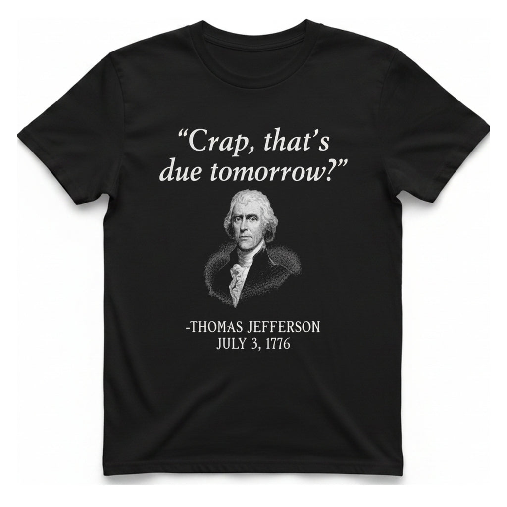 Thomas Jefferson Crap That Due T-Shirt - Black front