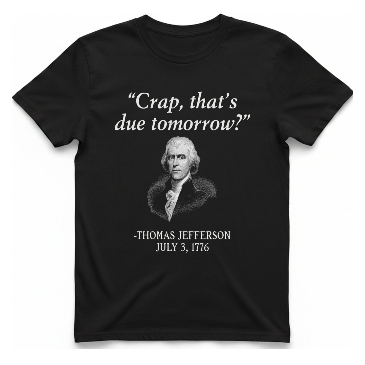 Thomas Jefferson Crap That Due T-Shirt - Black front
