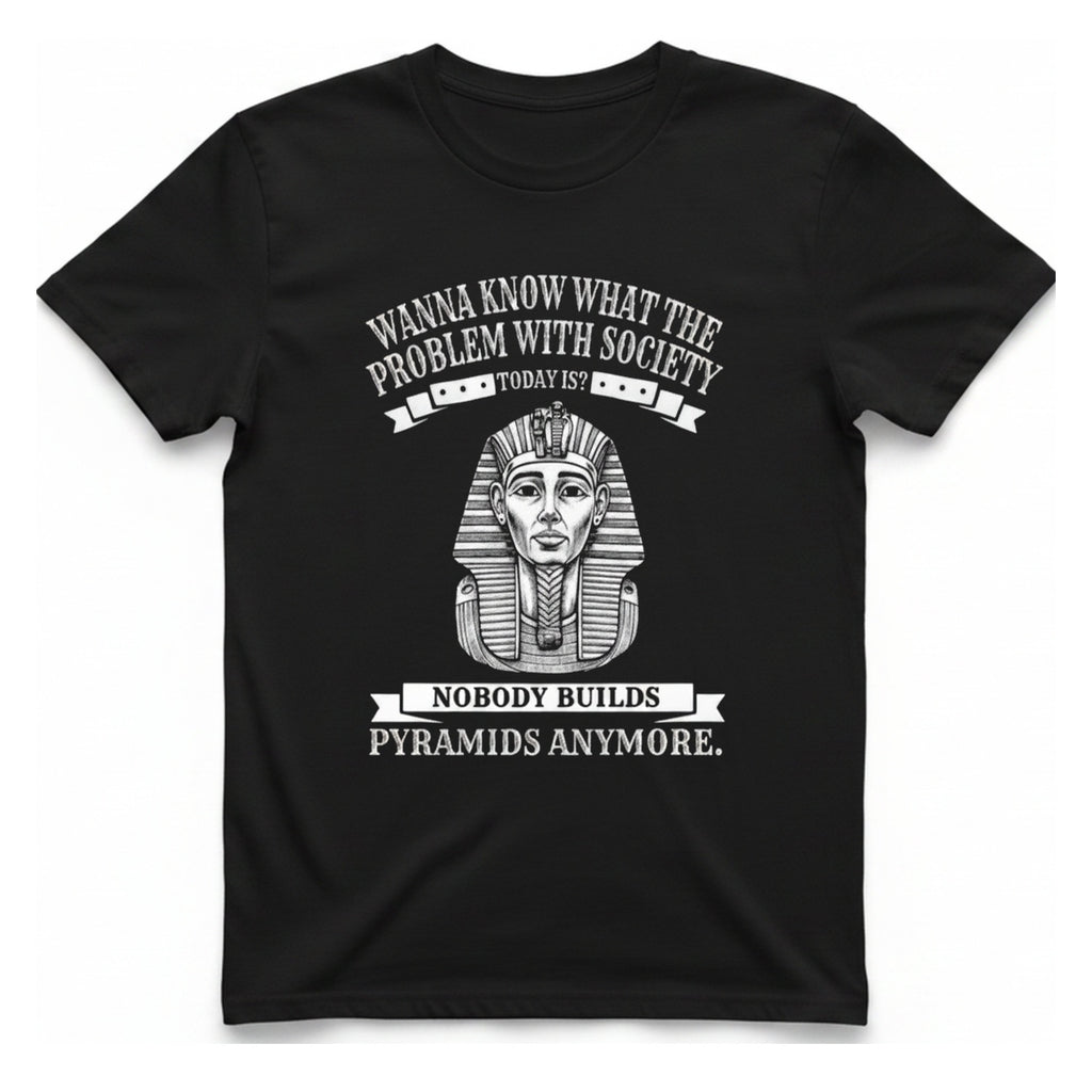 Nobody Builds Pyramids Anymore T-Shirt - Black front