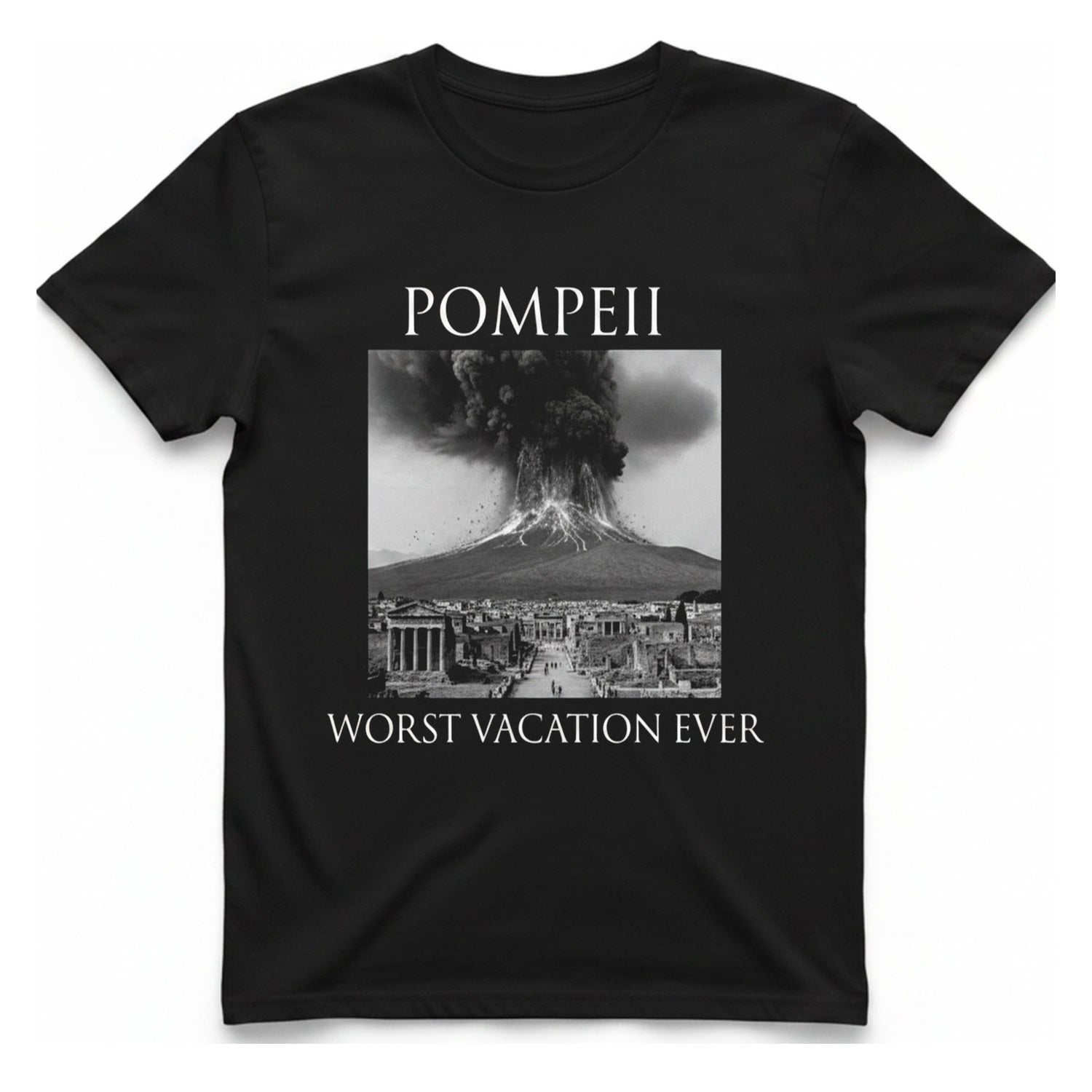 Pompeii Worst Vacation Ever T-Shirt - Black front