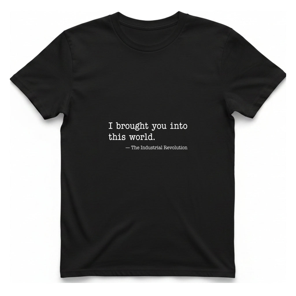 Industrial Revolution Quote T-Shirt - Black front