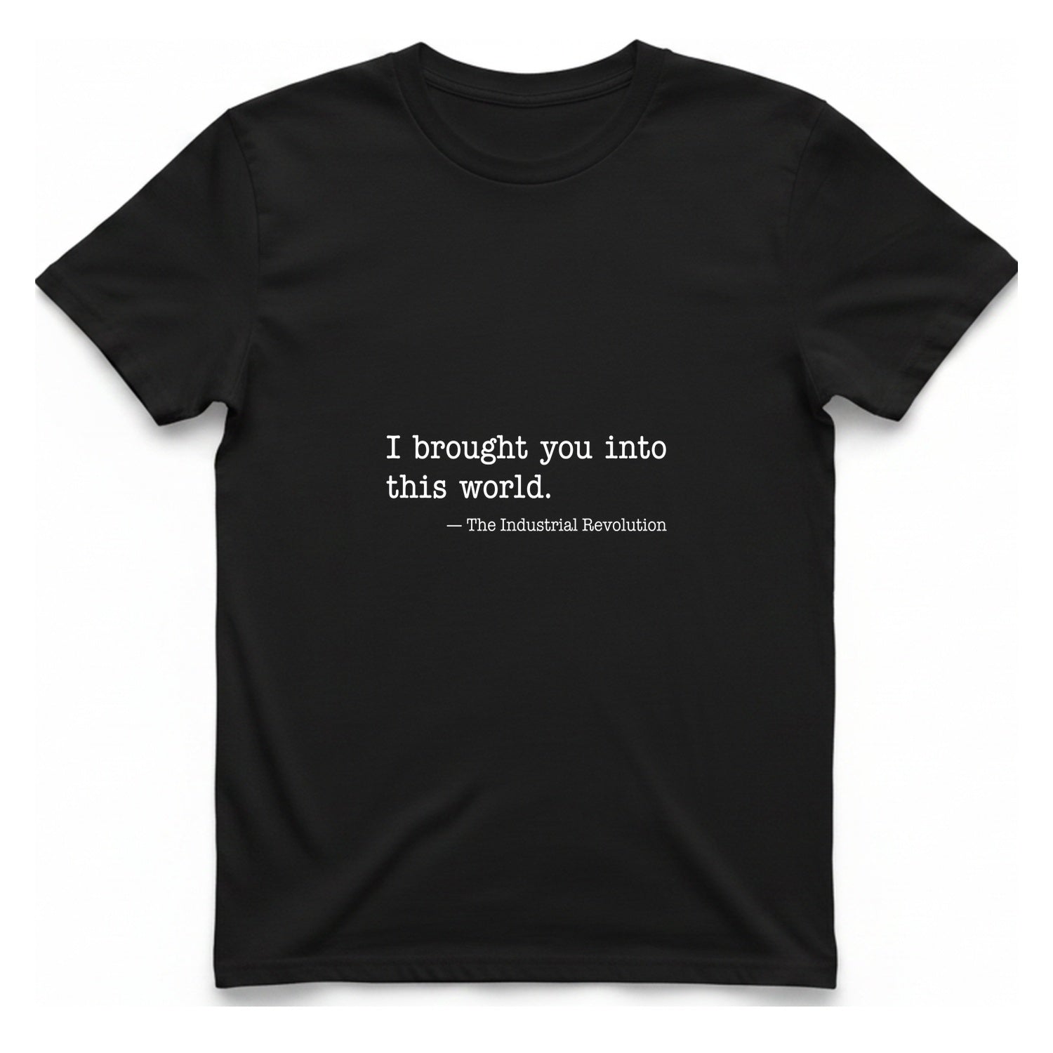 Industrial Revolution Quote T-Shirt - Black front