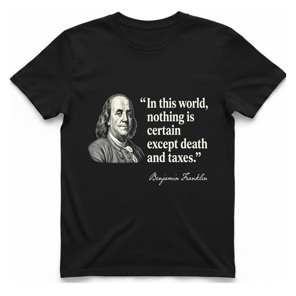 Benjamin Franklin Death And Taxes T-Shirt - Black front
