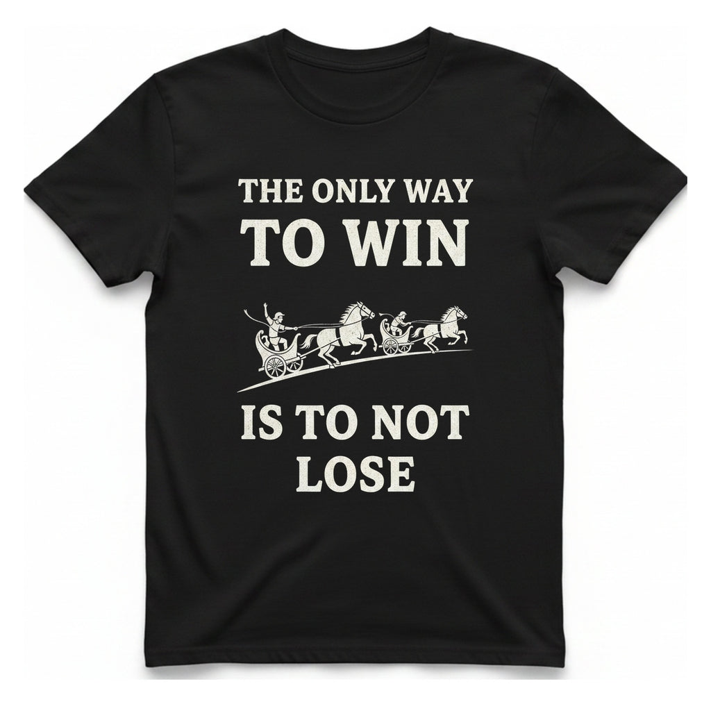 The Only Way To Win T-Shirt - Black front