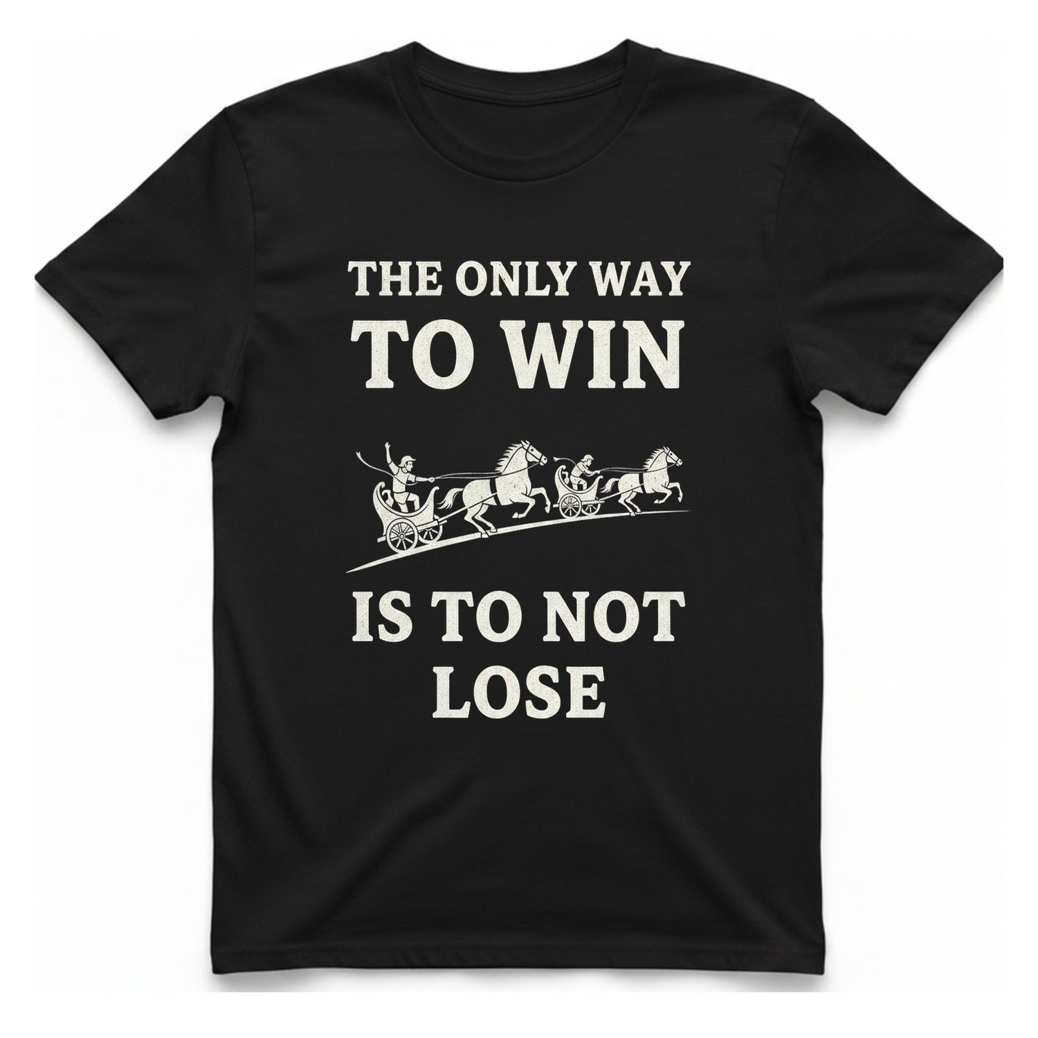 The Only Way To Win T-Shirt - Black front