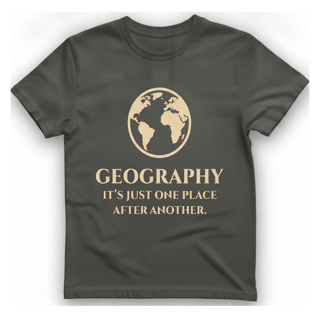 Geography It Just One Place T-Shirt - Charcoal front