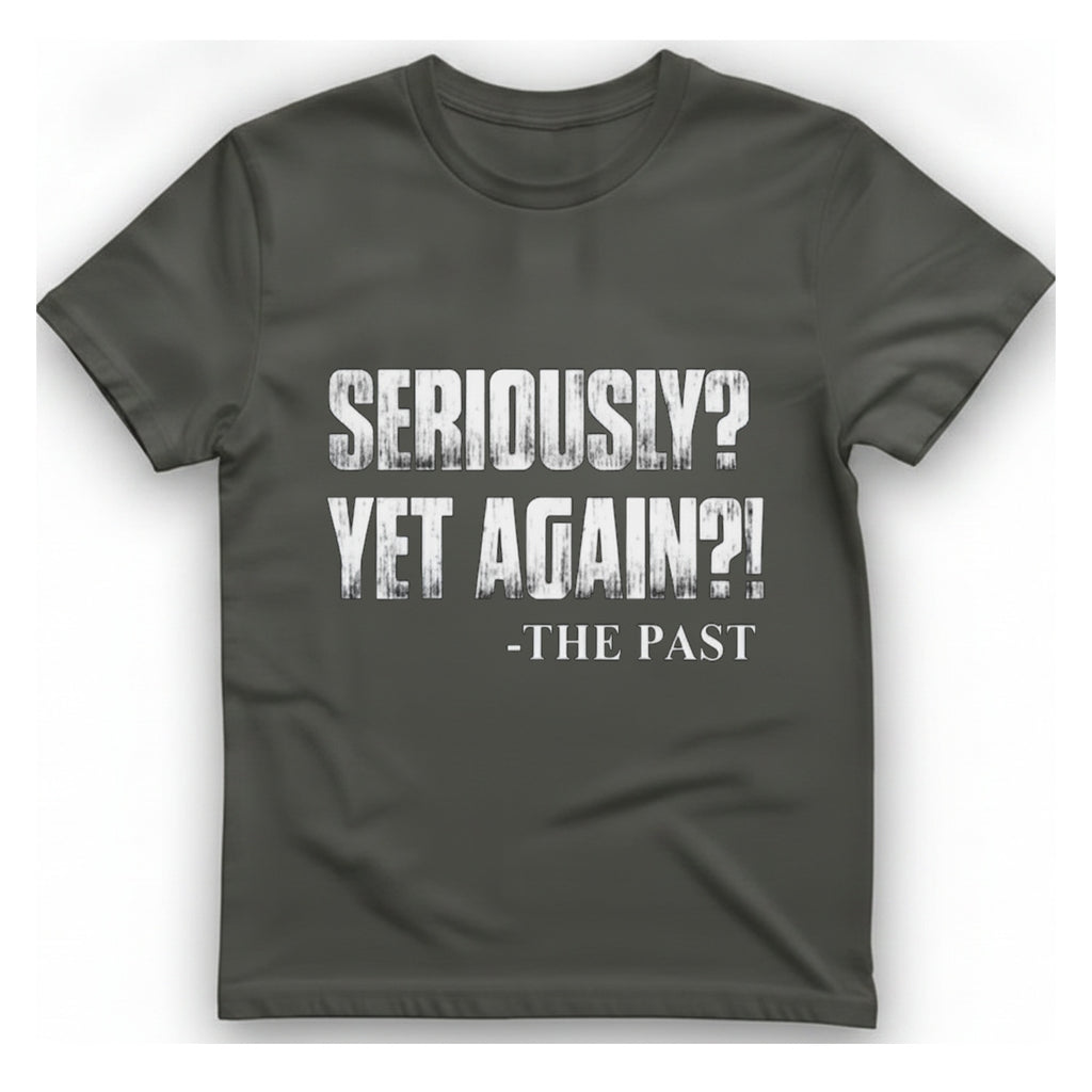 Seriously Yet Again T-Shirt - Charcoal front
