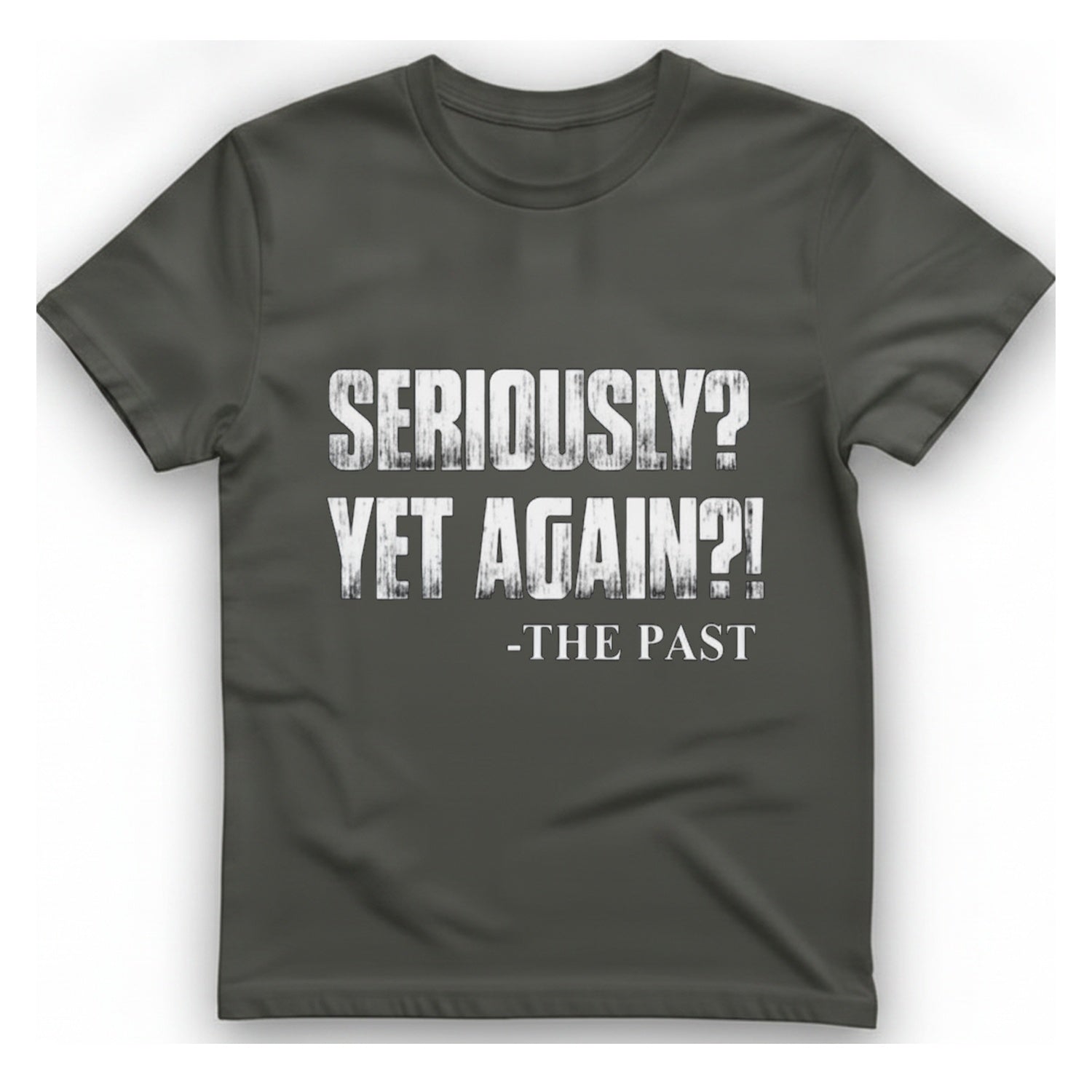 Seriously Yet Again T-Shirt - Charcoal front