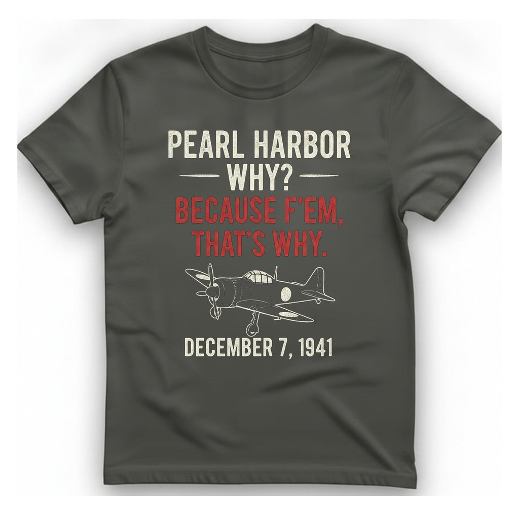 Pearl Harbor Because F'Em T-Shirt - Charcoal front