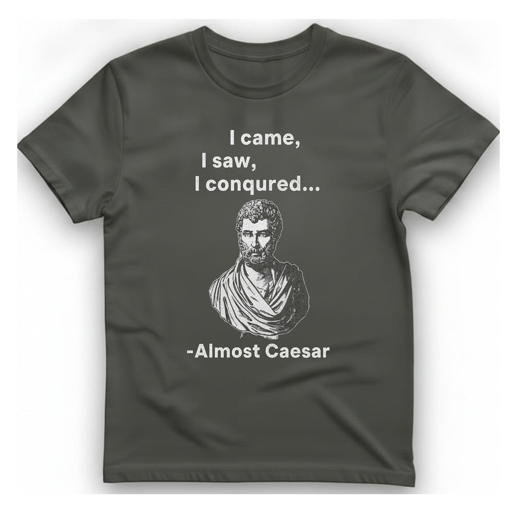 Almost Caesar Quote T-Shirt - Charcoal front