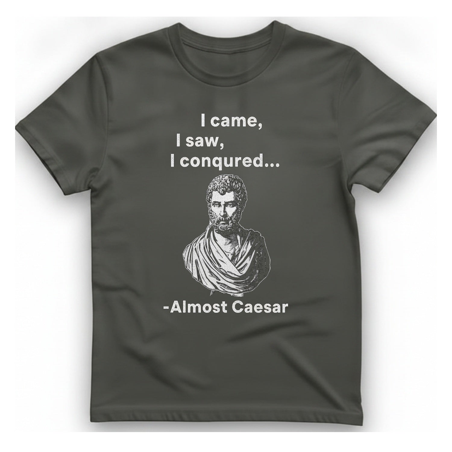 Almost Caesar Quote T-Shirt - Charcoal front