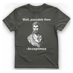 Well Passable Acceptimus T-Shirt - Charcoal front