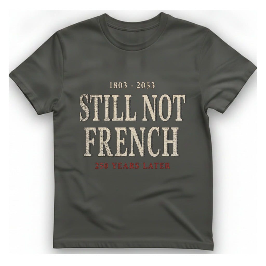Still Not French Years Later T-Shirt - Charcoal front