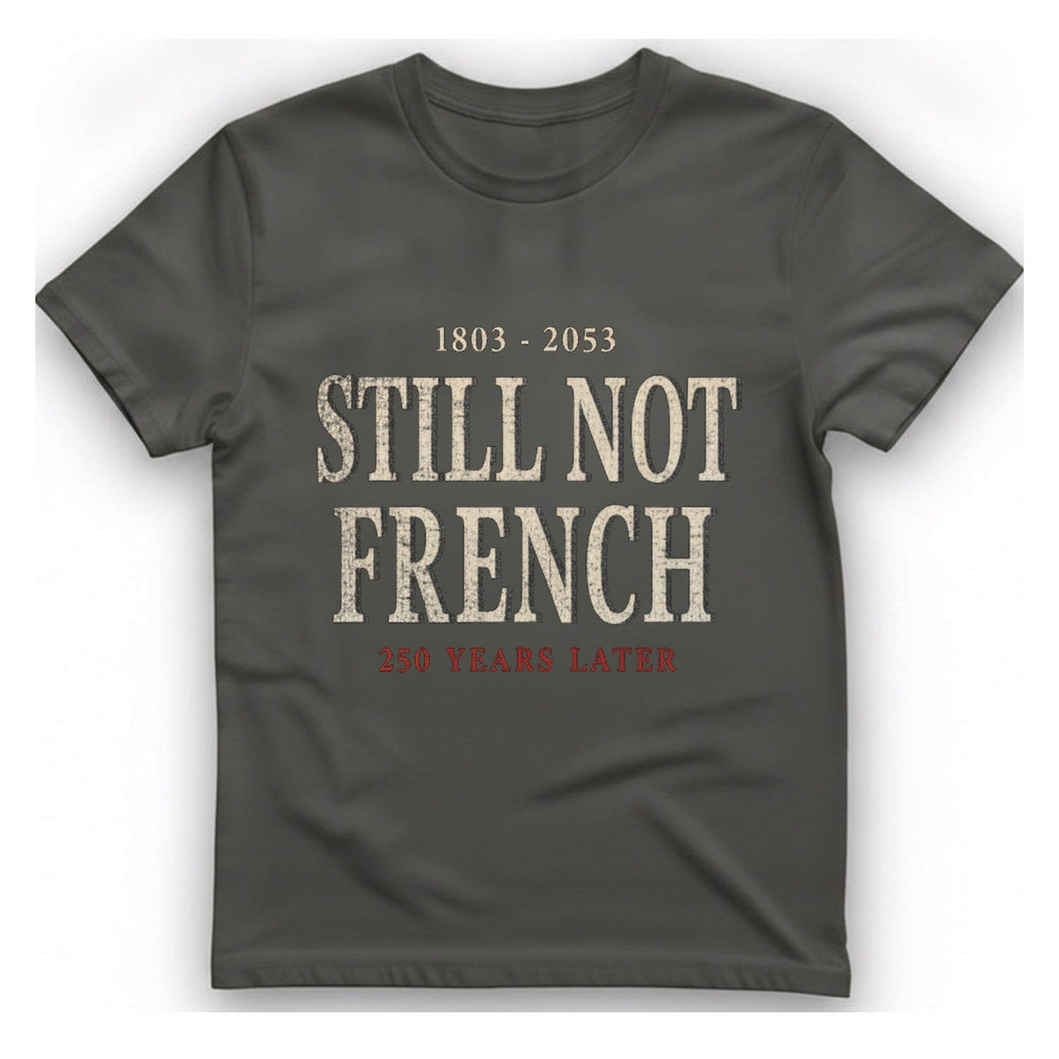 Still Not French Years Later T-Shirt - Charcoal front