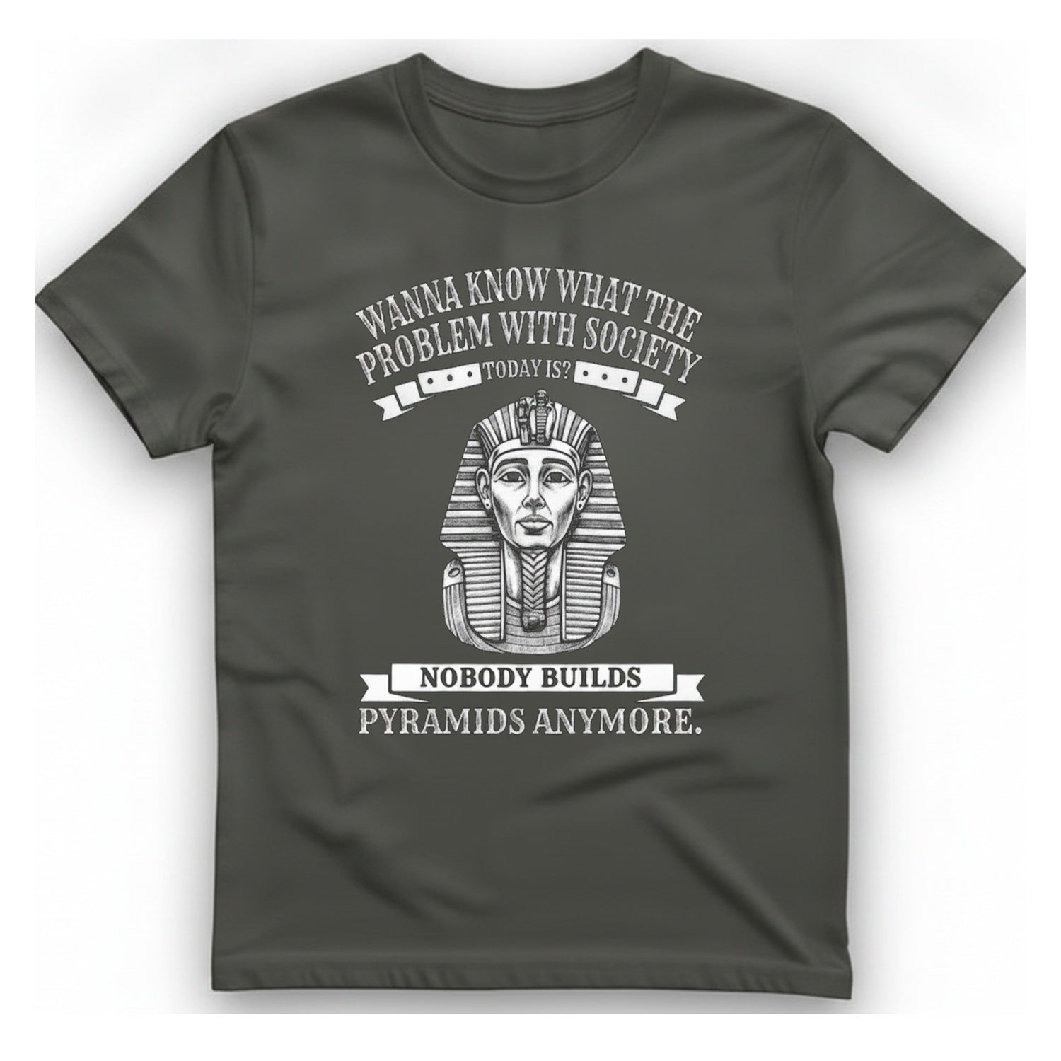 Nobody Builds Pyramids Anymore T-Shirt - Charcoal front