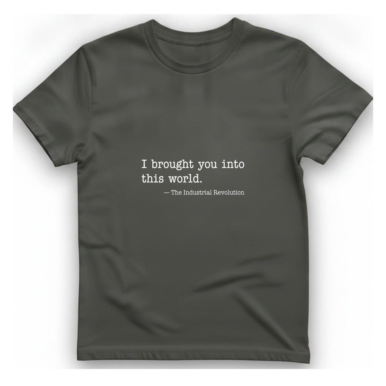Industrial Revolution Quote T-Shirt - Charcoal front