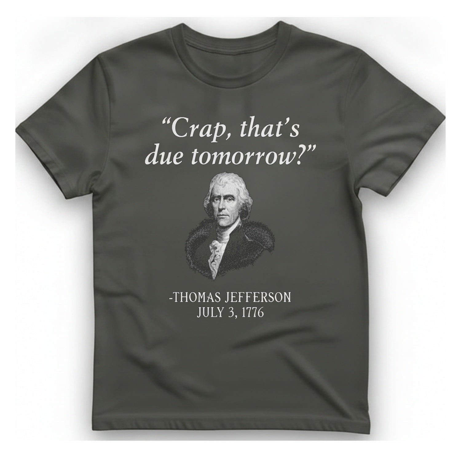 Thomas Jefferson Crap That Due T-Shirt - Charcoal front