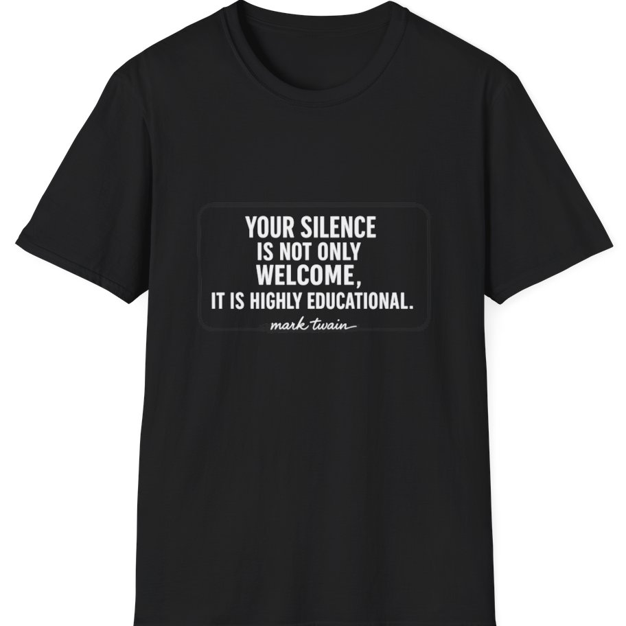 Your Silence Is Educational T-Shirt - Black front