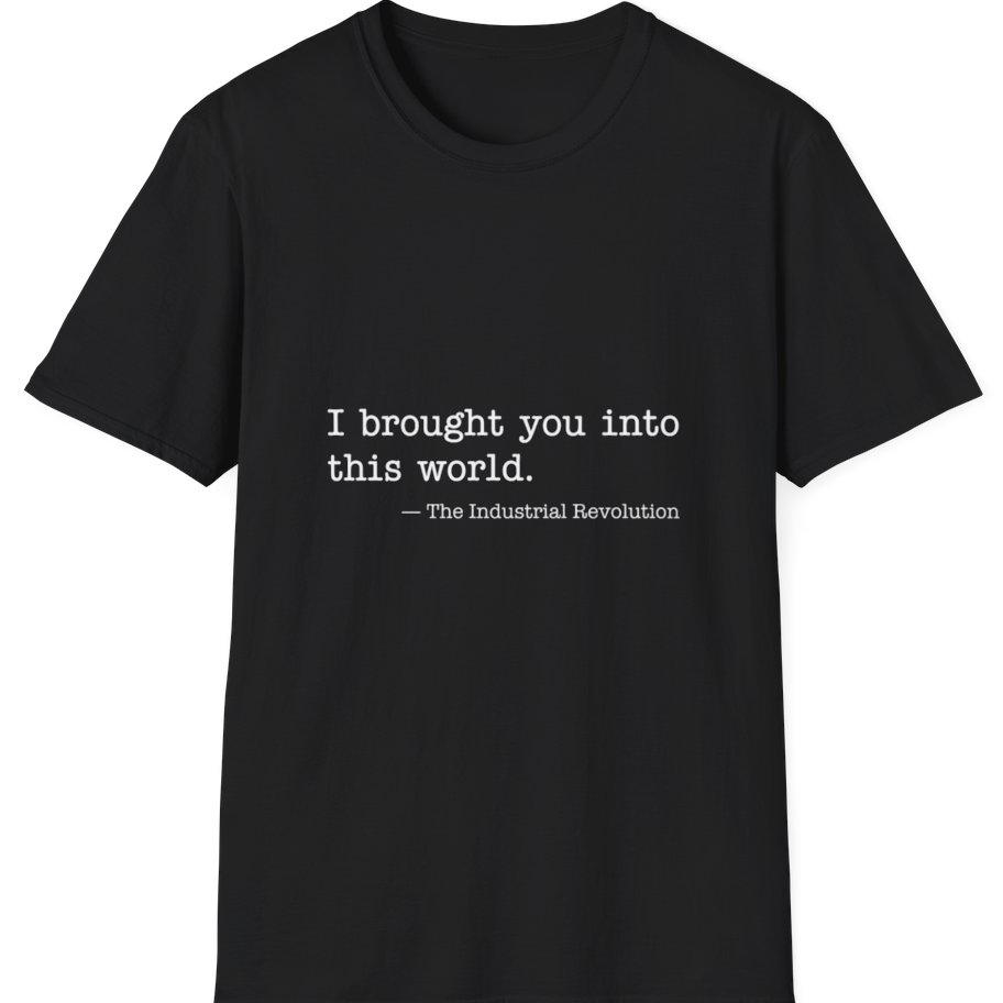 Industrial Revolution Quote T-Shirt - Black front