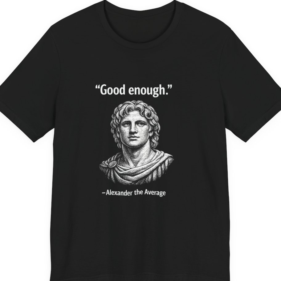 Alexander The Average Good Enough Premium Tee - Black front