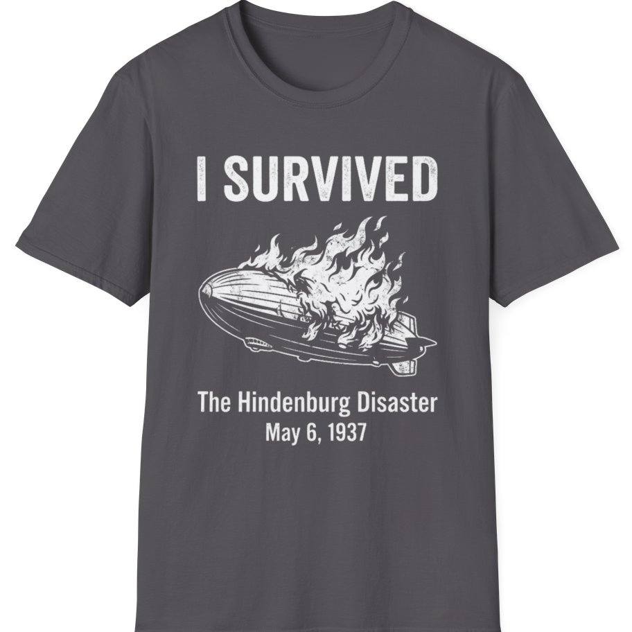 I Survived The Hindenburg Disaster T-Shirt - Charcoal front
