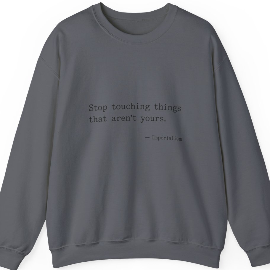 Imperialism Parental Warning Quote Sweatshirt - Charcoal front
