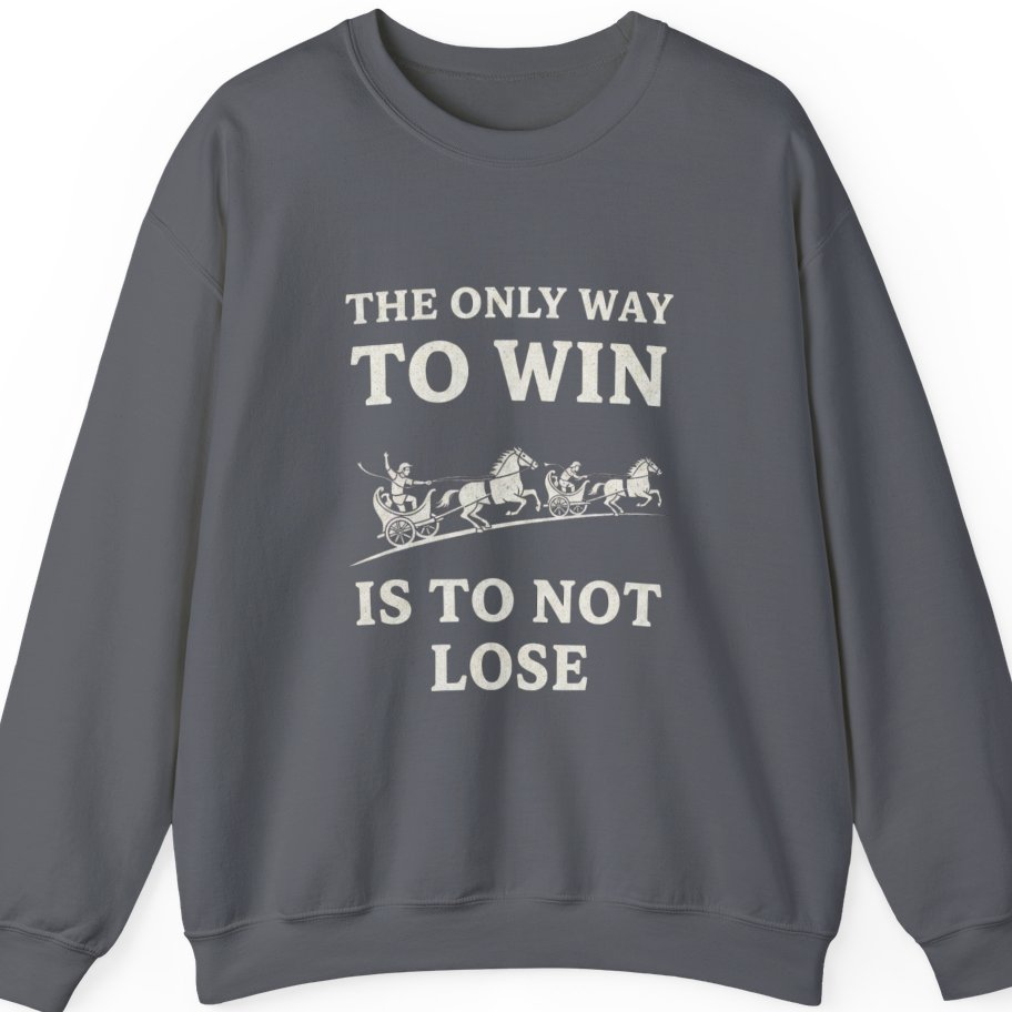 The Only Way To Win Sweatshirt - Charcoal front