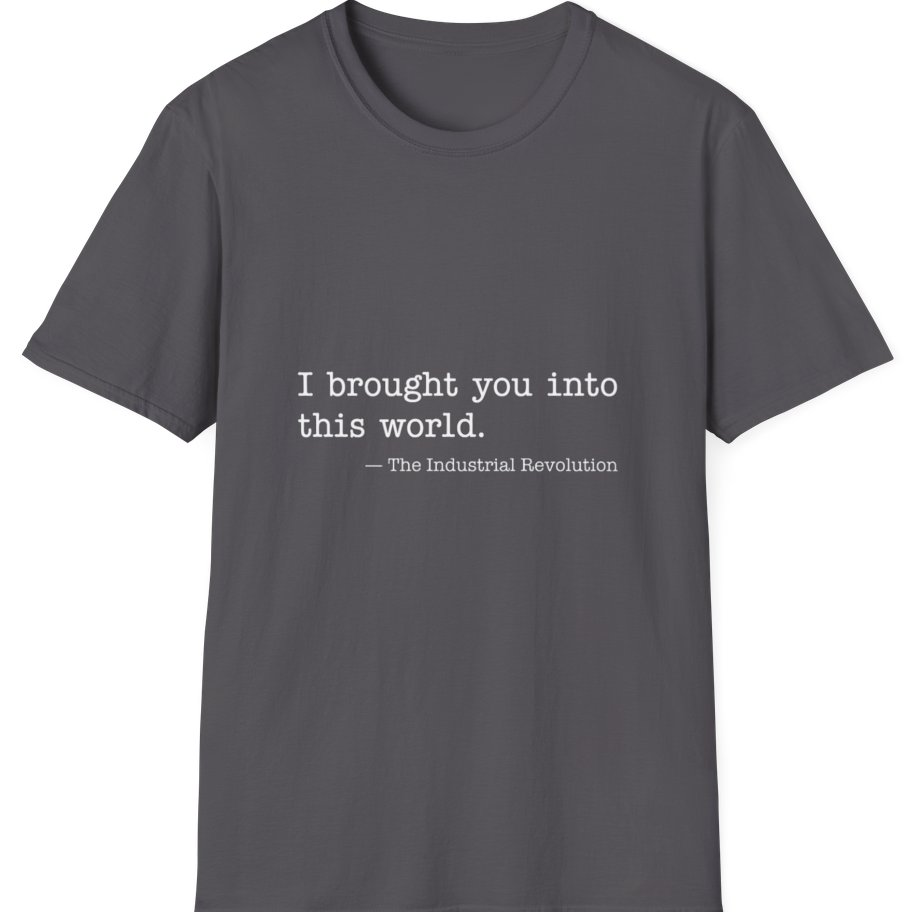 Industrial Revolution Quote T-Shirt - Charcoal front