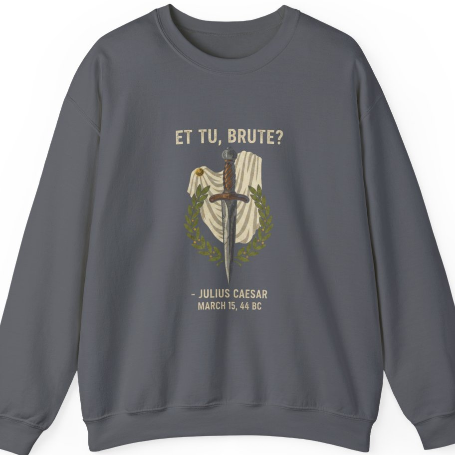 Et Tu Brute Julius Caesar Sweatshirt - Charcoal front
