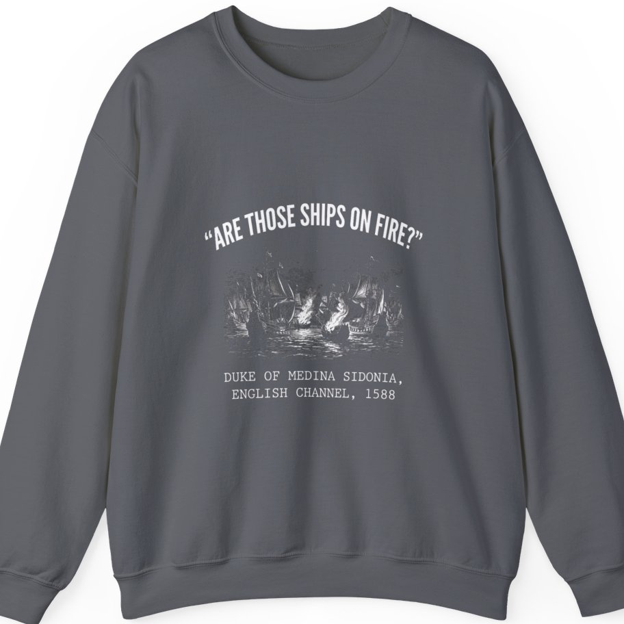 Spanish Armada Fire Ships Sweatshirt - Charcoal front