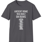 Ancient Rome Was Built On T-Shirt - Charcoal front