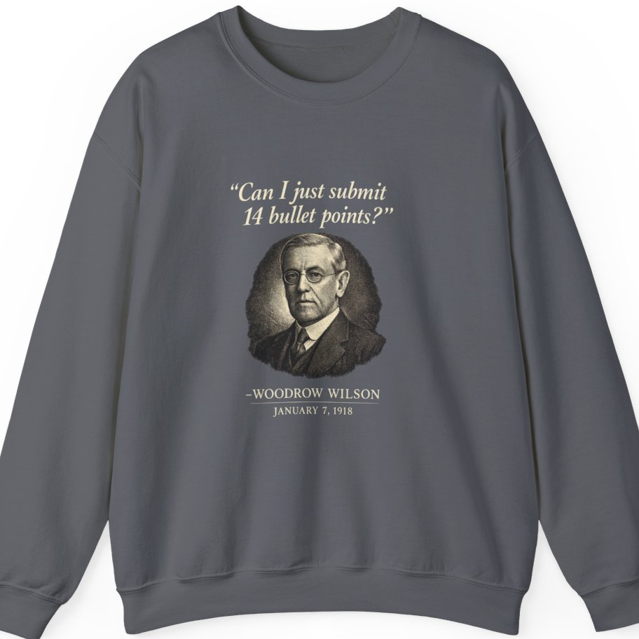 Woodrow Wilson Fourteen Points Procrastination Sweatshirt - Charcoal front