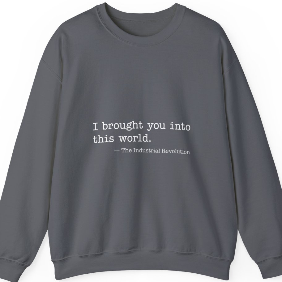 Industrial Revolution Quote Sweatshirt - Charcoal front