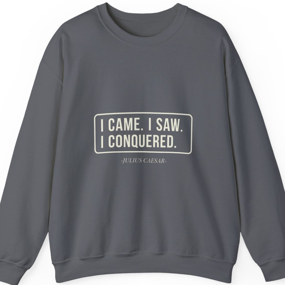 I Came I Saw I Sweatshirt - Charcoal front