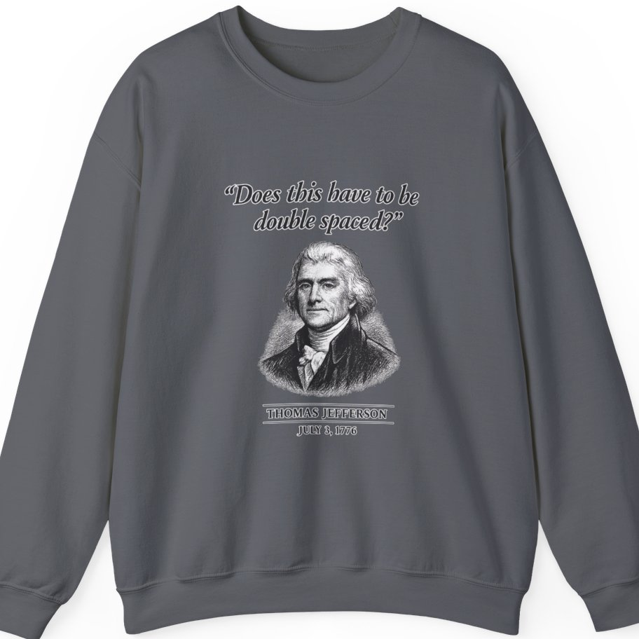 Thomas Jefferson Procrastination Double Spaced Sweatshirt - Charcoal front