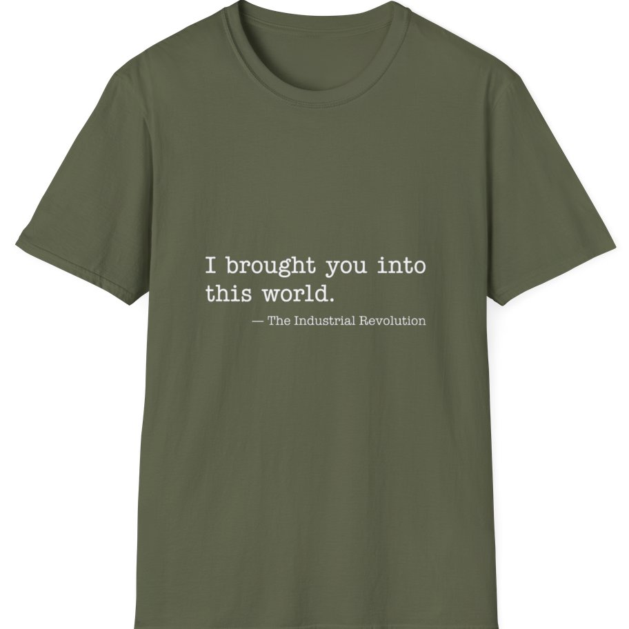 Industrial Revolution Quote T-Shirt - Military Green front
