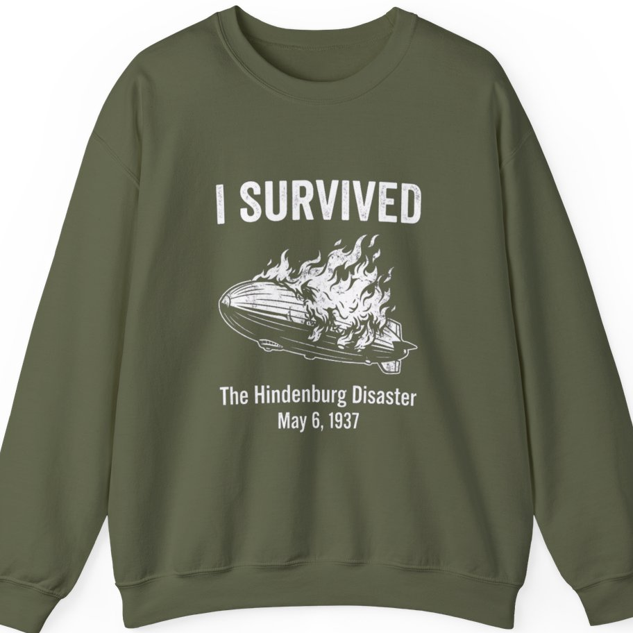 I Survived The Hindenburg Disaster Sweatshirt - Military Green front