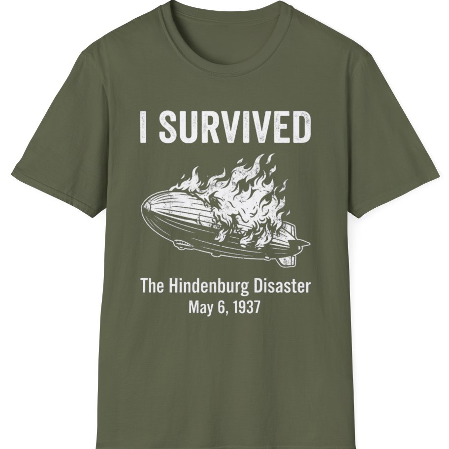 I Survived The Hindenburg Disaster T-Shirt - Military Green front