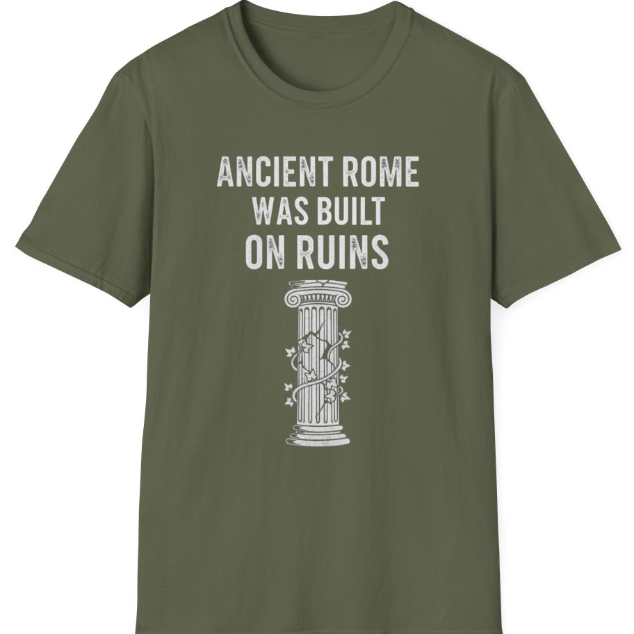 Ancient Rome Was Built On T-Shirt - Military Green front