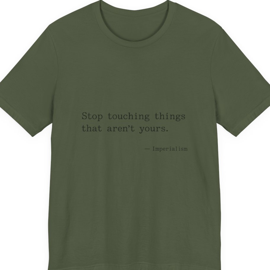 Imperialism Parental Warning Quote Premium Tee - Military Green front
