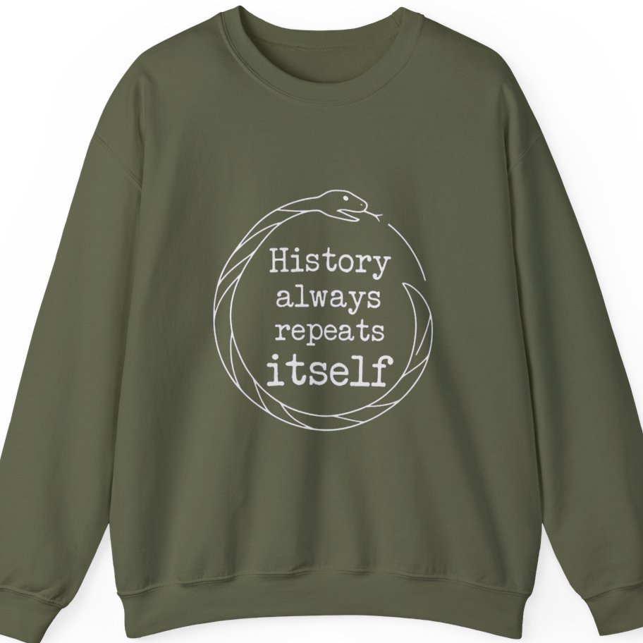 History Always Repeats Sweatshirt - Military Green front
