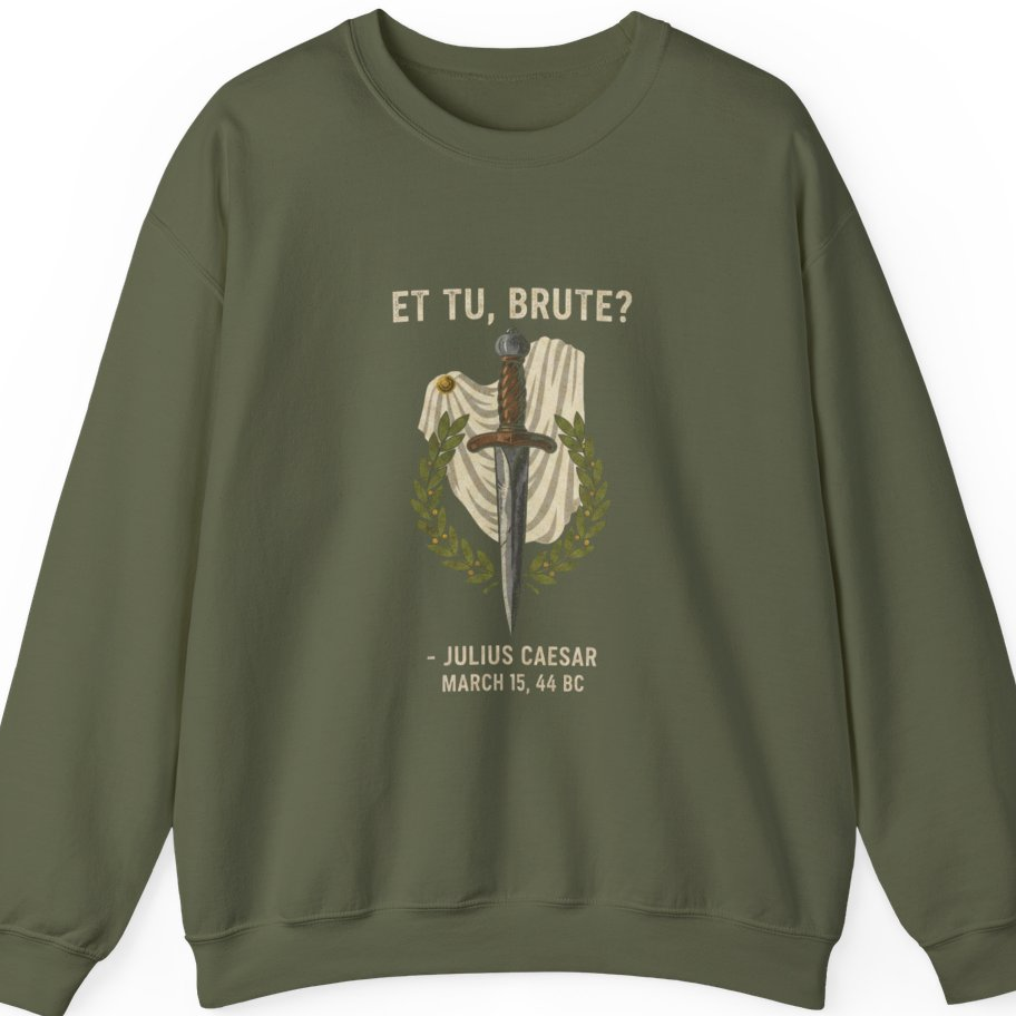 Et Tu Brute Julius Caesar Sweatshirt - Military Green front