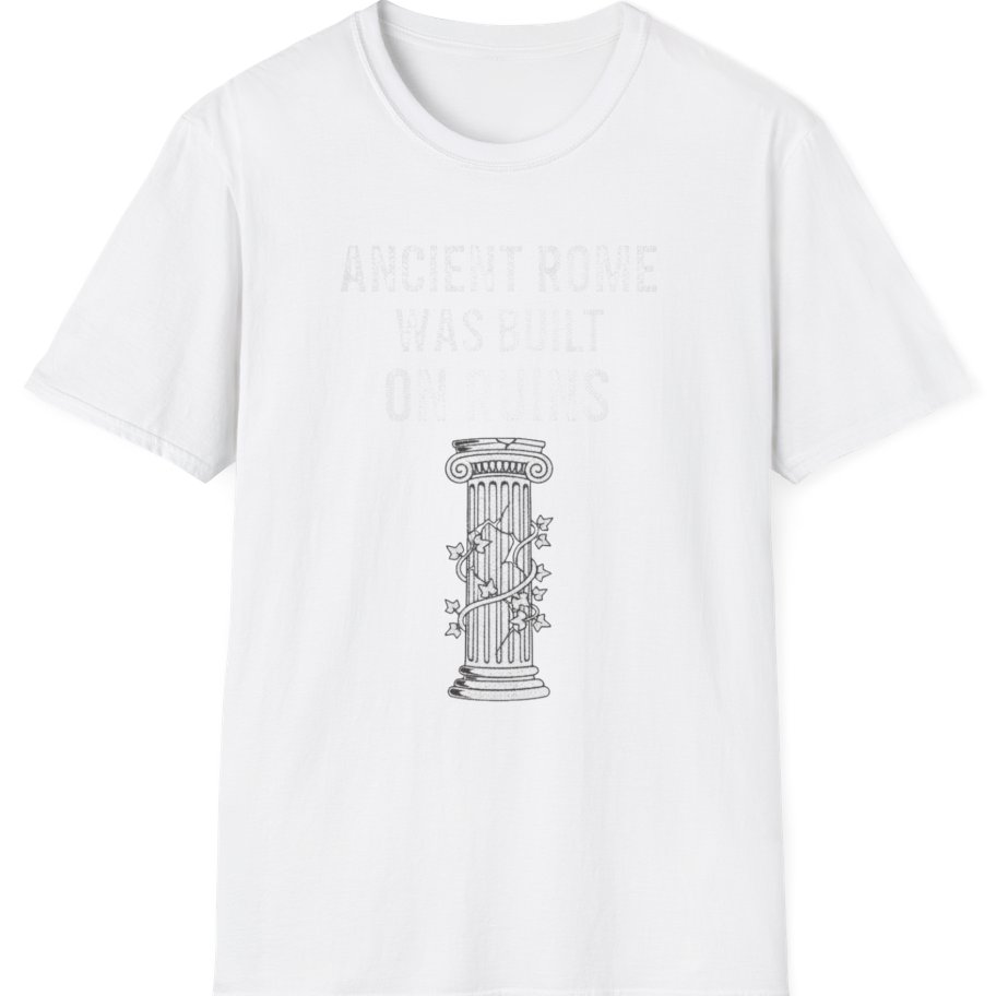 Ancient Rome Was Built On T-Shirt - White front