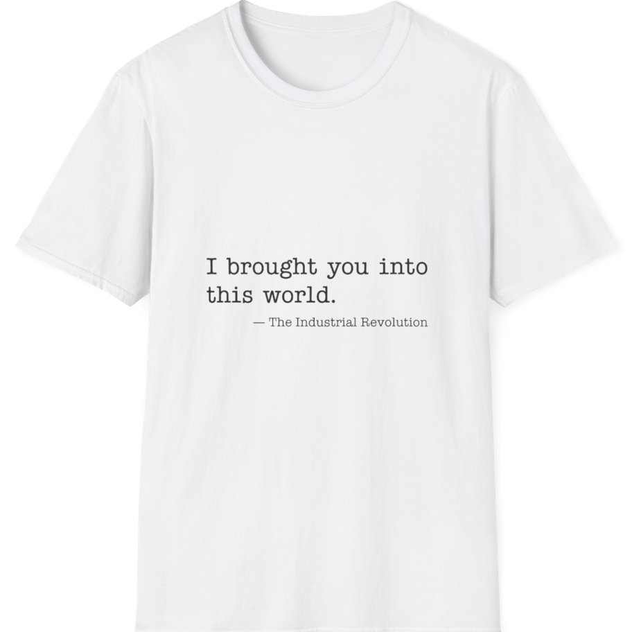 Industrial Revolution Quote T-Shirt - White front