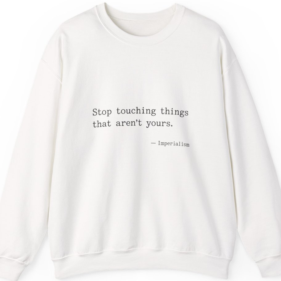 Imperialism Parental Warning Quote Sweatshirt - White front